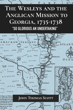 Wesleys and the Anglican Mission to Georgia, 1735–1738