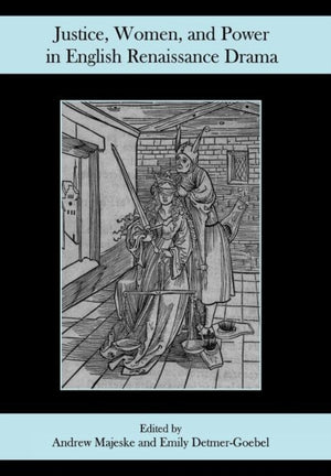 Justice, Women, and Power in English Renaissance Drama