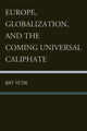 Book cover of: Europe, Globalization, and the Coming of the Universal Caliphate. By: Bat Ye'or