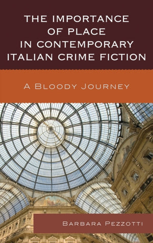 The Importance of Place in Contemporary Italian Crime Fiction