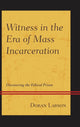Book cover of: Witness in the Era of Mass Incarceration. By: Doran Larson