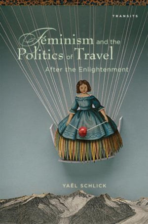Feminism and the Politics of Travel after the Enlightenment