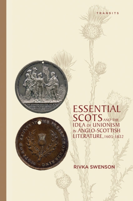 Book cover of: Essential Scots and the Idea of Unionism in Anglo-Scottish Literature, 1603–1832. By: Rivka Swenson