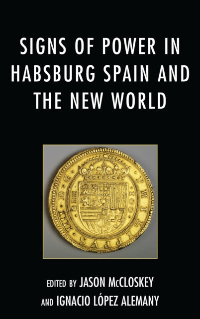 Book cover of: Signs of Power in Habsburg Spain and the New World