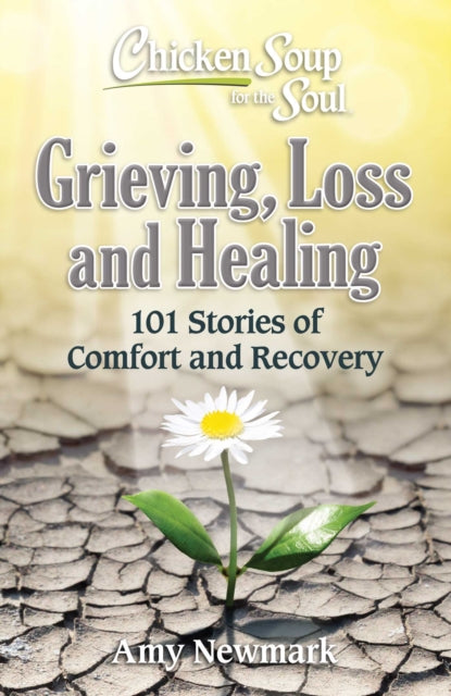 Book cover of: Chicken Soup for the Soul: Grieving, Loss and Healing. By: Amy Newmark