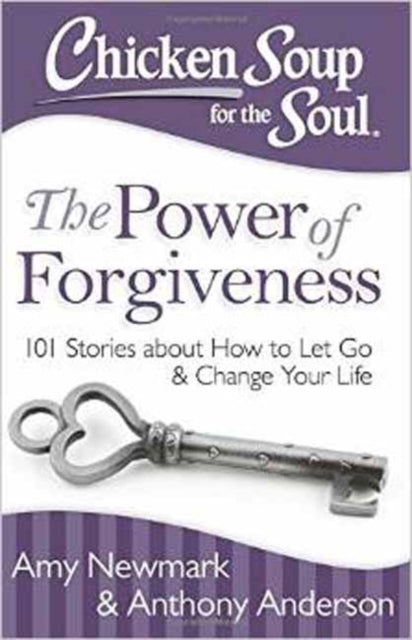 Book cover of: Chicken Soup for the Soul: The Power of Forgiveness. By: Amy Newmark