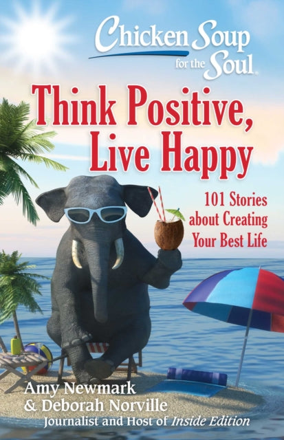 Book cover of: Chicken Soup for the Soul: Think Positive, Live Happy
