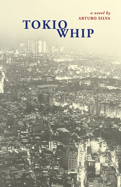 Book cover of: Tokio Whip. By: Arturo Silva
