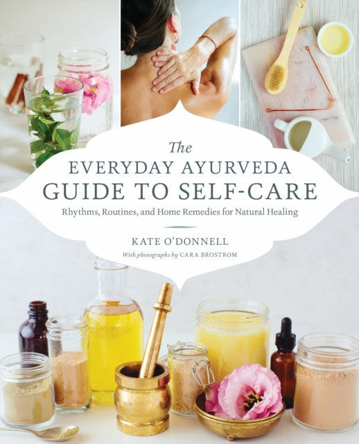 Book cover of: Everyday Ayurveda Guide to Self-Care. By: Cara Brostrom