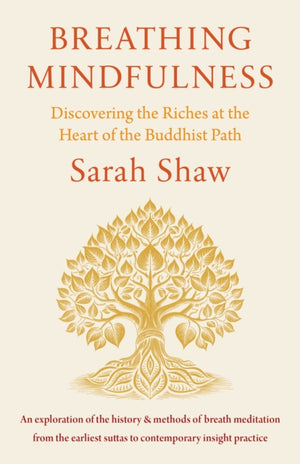 Breathing Mindfulness, Discovering the Riches at the Heart of the Buddhist Path