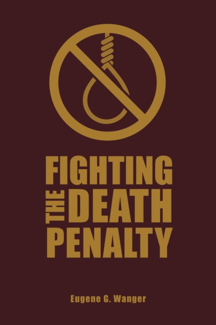 Book cover of: Fighting the Death Penalty. By: Eugene G. Wanger