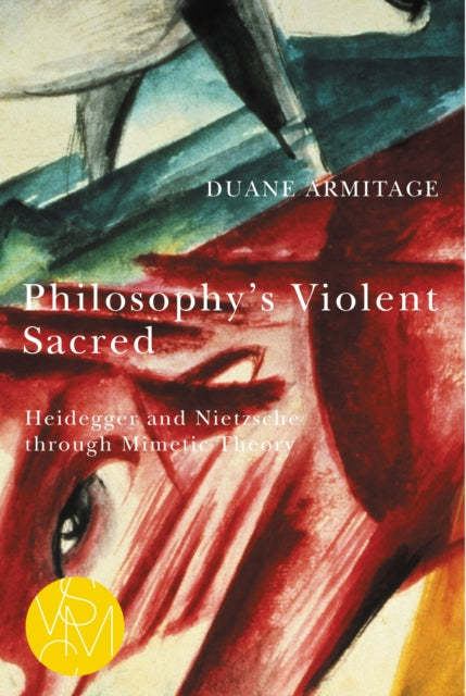 Book cover of: Philosophy's Violent Sacred. By: Duane Armitage