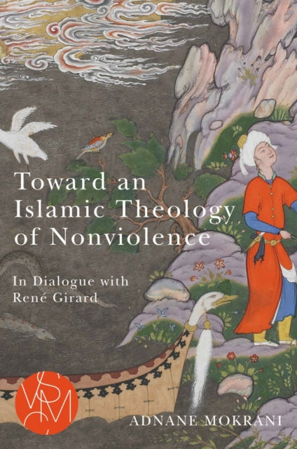 Book cover of: Toward an Islamic Theology of Nonviolence. By: Adnane Mokrani