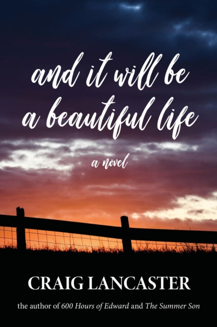 Book cover of: And It Will Be a Beautiful Life. By: Craig Lancaster