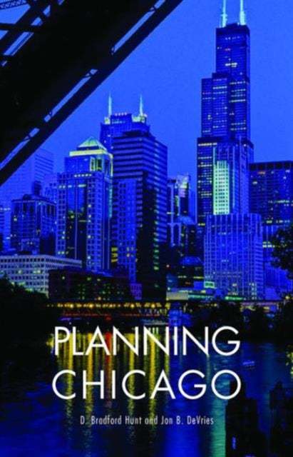 Book cover of: Planning Chicago. By: D. Bradford Hunt
