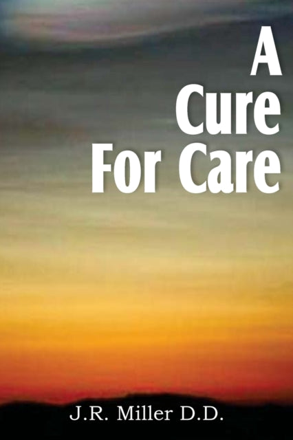 Book cover of: Cure for Care. By: J. R. Miller