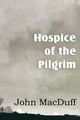 Book cover of: Hospice of the Pilgram, the Great Rest-Word of Christ
