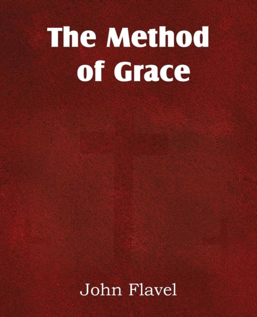 Book cover of: Method of Grace. By: John Flavel