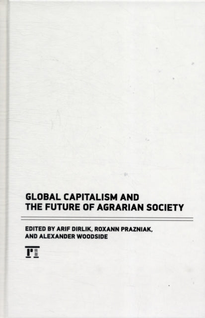 Book cover of: Global Capitalism and the Future of Agrarian Society. By: Arif Dirlik