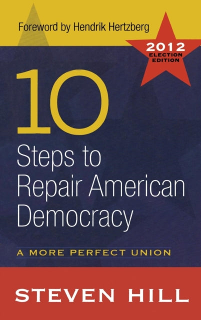 Book cover of: 10 Steps to Repair American Democracy. By: Steven Hill