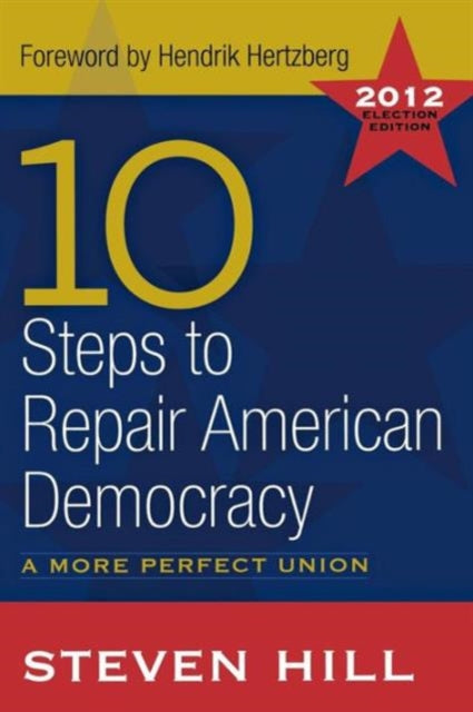 Book cover of: 10 Steps to Repair American Democracy. By: Steven Hill