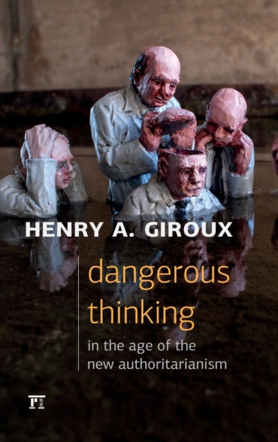 Book cover of: Dangerous Thinking in the Age of the New Authoritarianism. By: Henry A. Giroux
