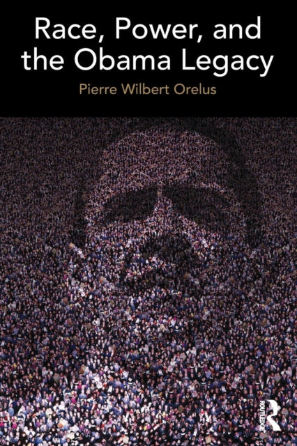 Book cover of: Race, Power, and the Obama Legacy. By: Pierre Orelus