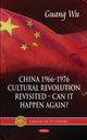 Book cover of: China 1966-1976, Cultural Revolution Revisited -- Can It Happen Again?. By: Guang Wu