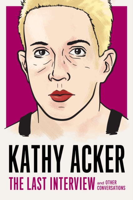 Book cover of: Kathy Acker: The Last Interview. By: Kathy Acker