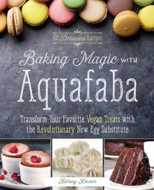 Book cover of: Baking Magic With Aquafaba. By: Kelsey Kinser