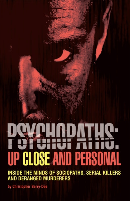 Book cover of: Psychopaths: Up Close and Personal. By: Christopher Berry-Dee