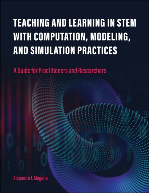 Book cover of: Teaching and Learning in STEM with Computation, Modeling, and Simulation Practices. By: Alejandra J. Magana