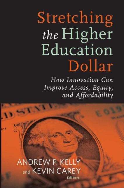 Book cover of: Stretching the Higher Education Dollar. By: Andrew P. Kelly