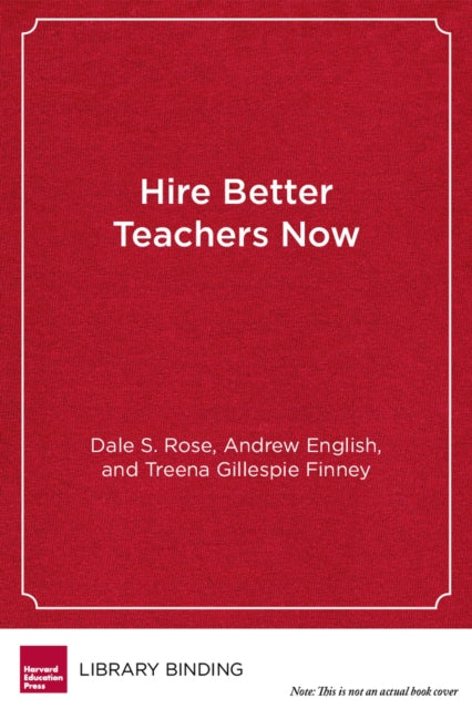 Book cover of: Hire Better Teachers Now. By: Dale S. Rose
