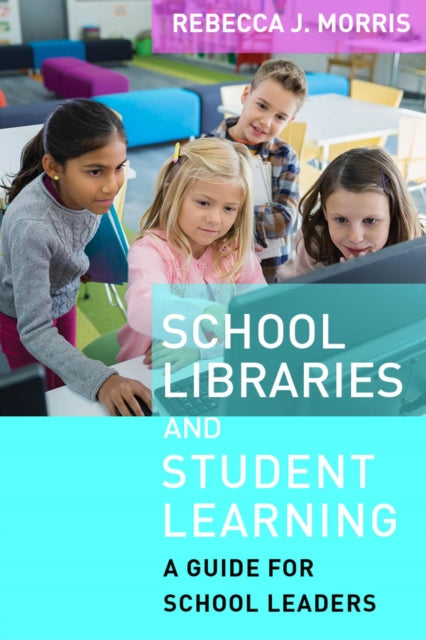 Book cover of: School Libraries and Student Learning. By: Rebecca J. Morris