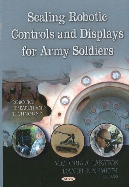 Book cover of: Scaling Robotic Controls & Displays for Army Soldiers. By: Victoria A. Lakatos