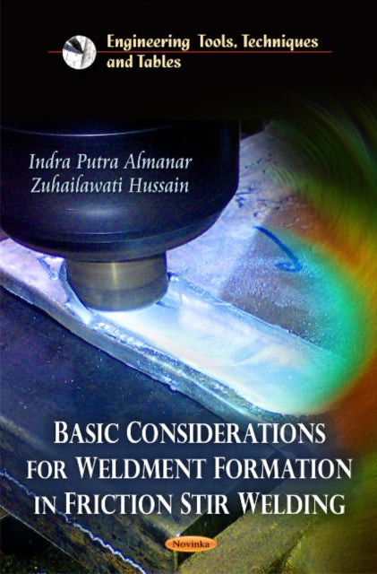 Book cover of: Basic Considerations for Weldment Formation in Friction Stir Welding. By: Indra Putra Almanar