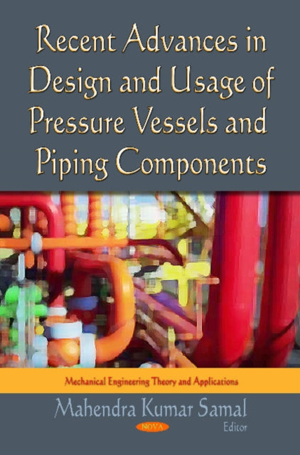 Book cover of: Recent Advances in Design & Usage of Pressure Vessels & Piping Components. By: Mahendra Kumar Samal