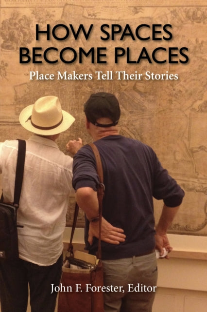 Book cover of: How Spaces Become Places. By: John F. Forester