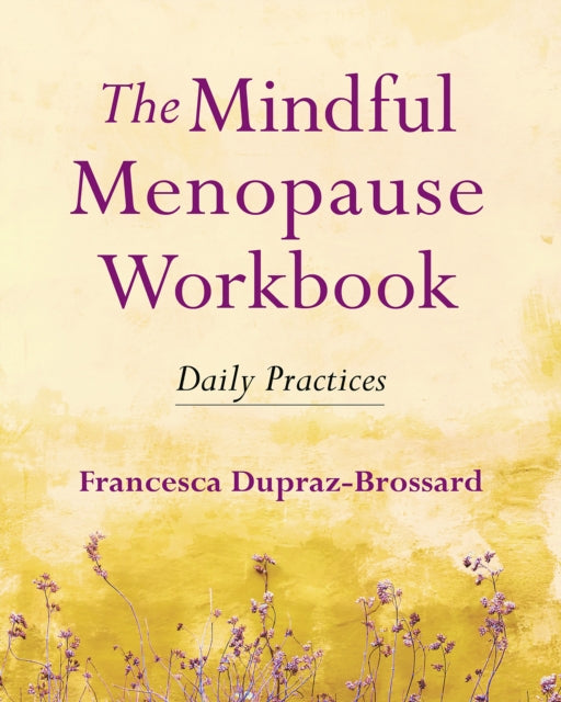 Book cover of: Mindful Menopause Workbook. By: Francesca Dupraz-Brossard