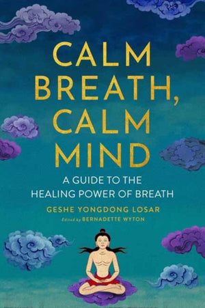 Calm Breath, Calm Mind, A Guide to the Healing Power of Breath