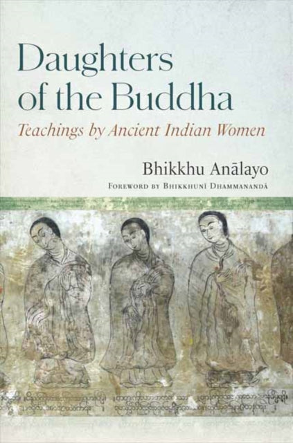 Book cover of: Daughters of the Buddha. By: Bhikkhu Analayo