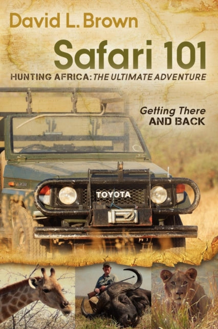 Book cover of: Safari 101 Hunting Africa: The Ultimate Adventure
