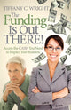 Book cover of: Funding Is Out There!. By: Tiffany C. Wright