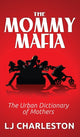 Book cover of: Mommy Mafia. By: L. J. Charleston