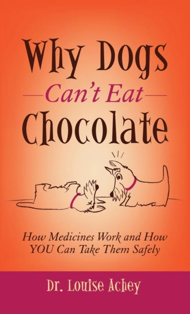 Book cover of: Why Can't Dogs Eat Chocolate. By: Louise Achey