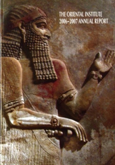 Book cover of: Oriental Institute 2006-2007 Annual Report. By: Gil Stein