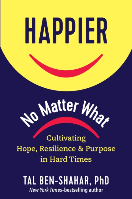 Book cover of: Happier, No Matter What. By: Tal Ben-Shahar PhD