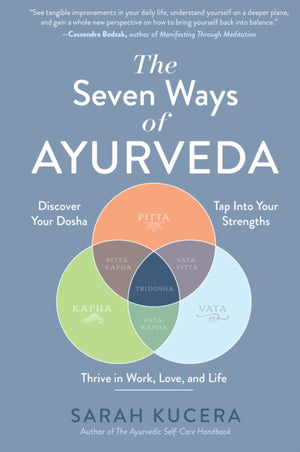 Seven Ways of Ayurveda, Discover Your Dosha, Tap Into Your Strengths