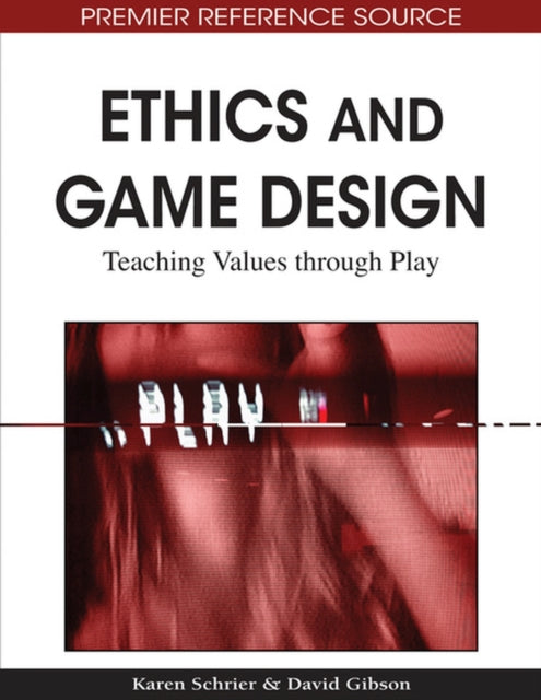 Book cover of: Ethics and Game Design. By: Karen Schrier